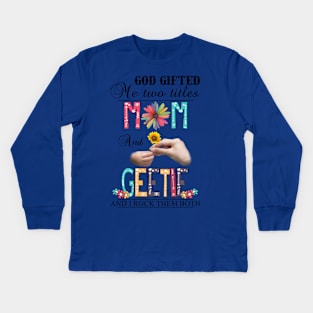 God Gifted Me Two Titles Mom And Geetie And I Rock Them Both Wildflowers Valentines Mothers Day Kids Long Sleeve T-Shirt